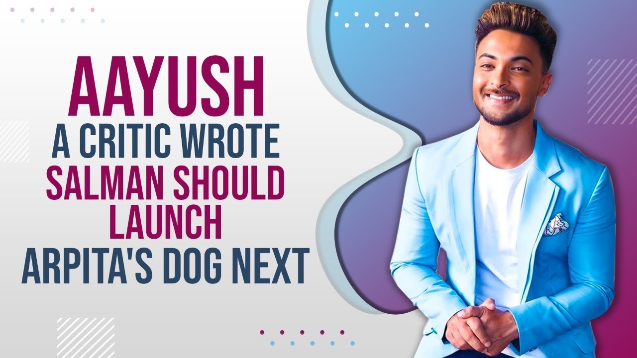 Aayush Sharma on kicking Salman Khan, first meeting with him, trolls, being judged & called arrogant