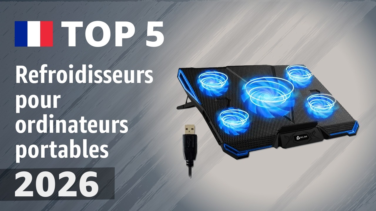 Refroidisseurs pour ordinateurs portables 2026 : le Top 5 pour des températures plus basses