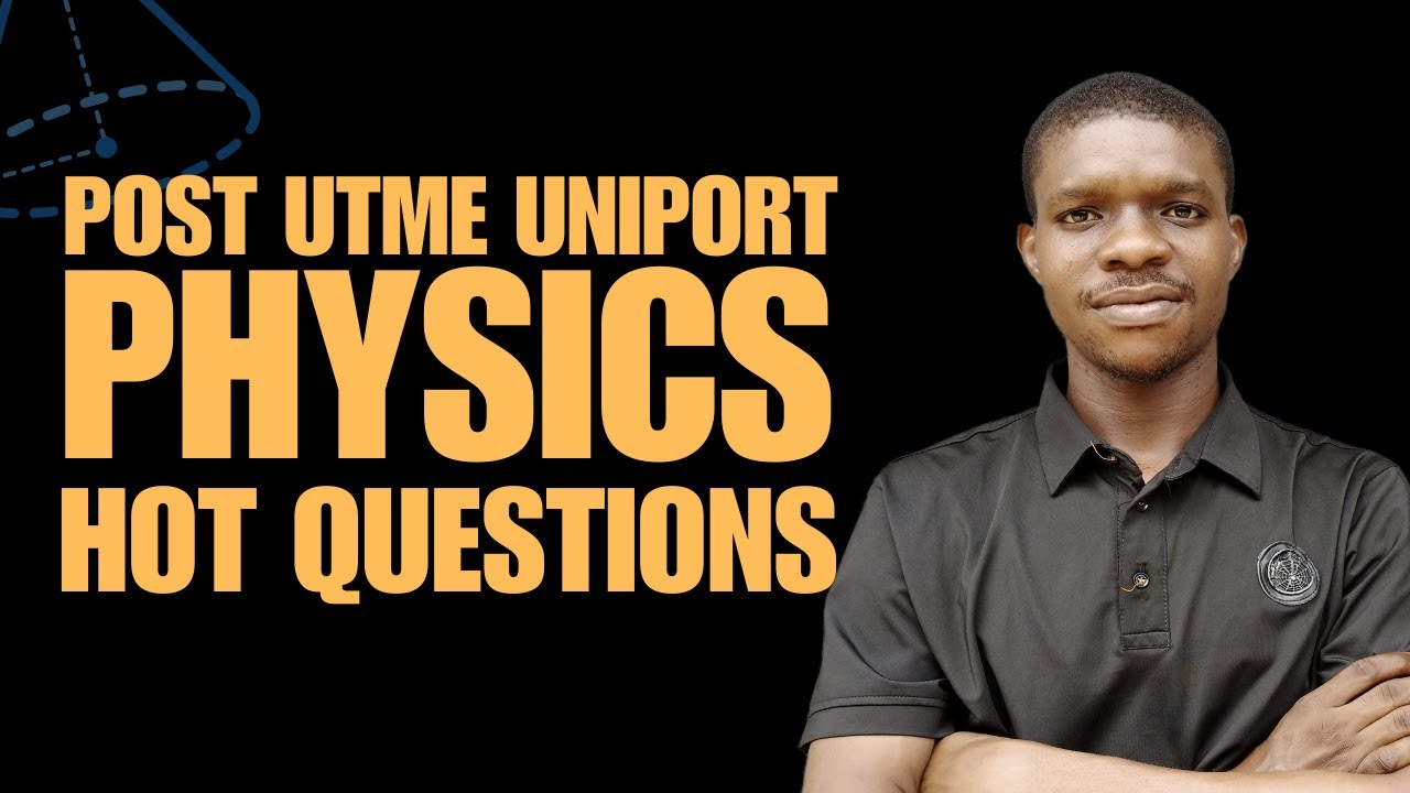 Blast UNIPORT Post-UTME Physics! Solving 2025 Past Questions Step-by-Step