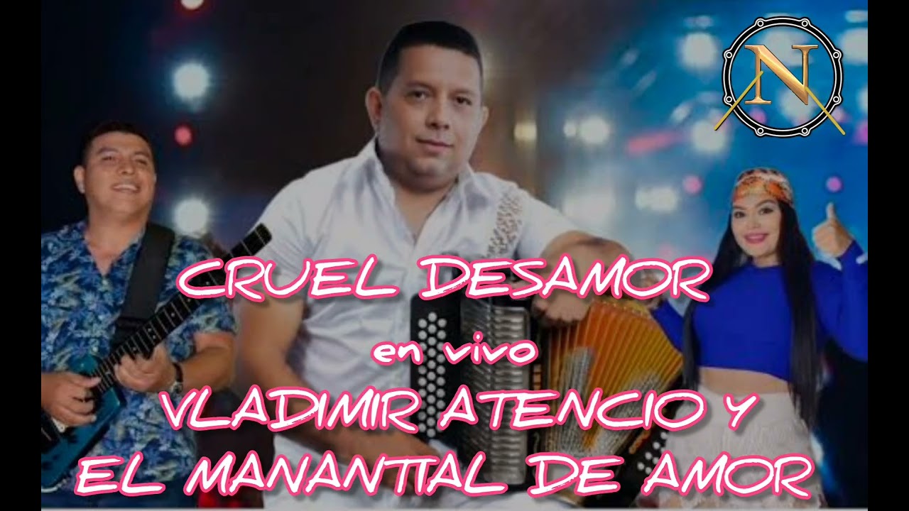 CRUEL DESAMOR en vivo VLADIMIR ATENCIO Y EL MANANTIAL DE AMOR