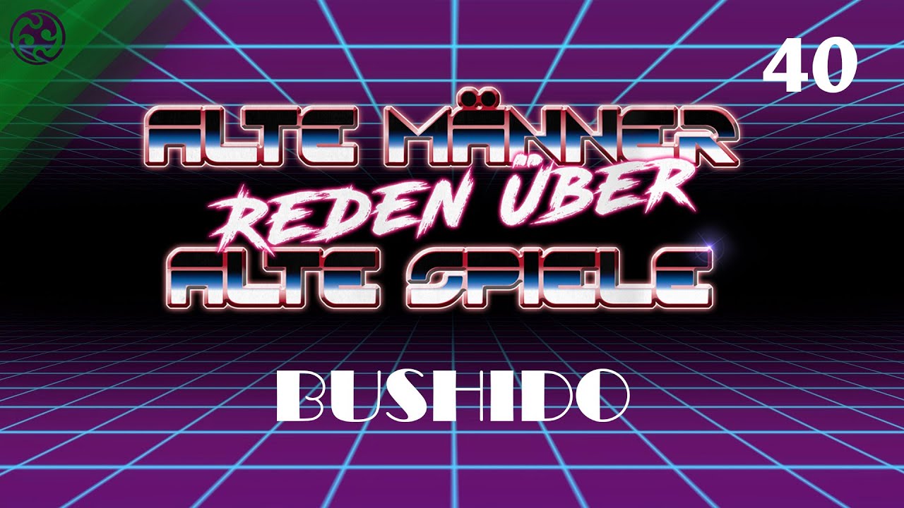 Alte Männer reden über alte Spiele - Folge 40: Bushido