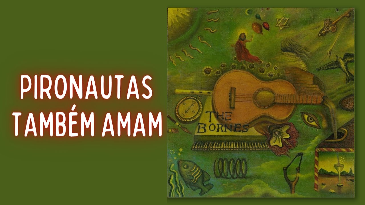 The Bornes - Pironautas Tamb&eacute;m Amam