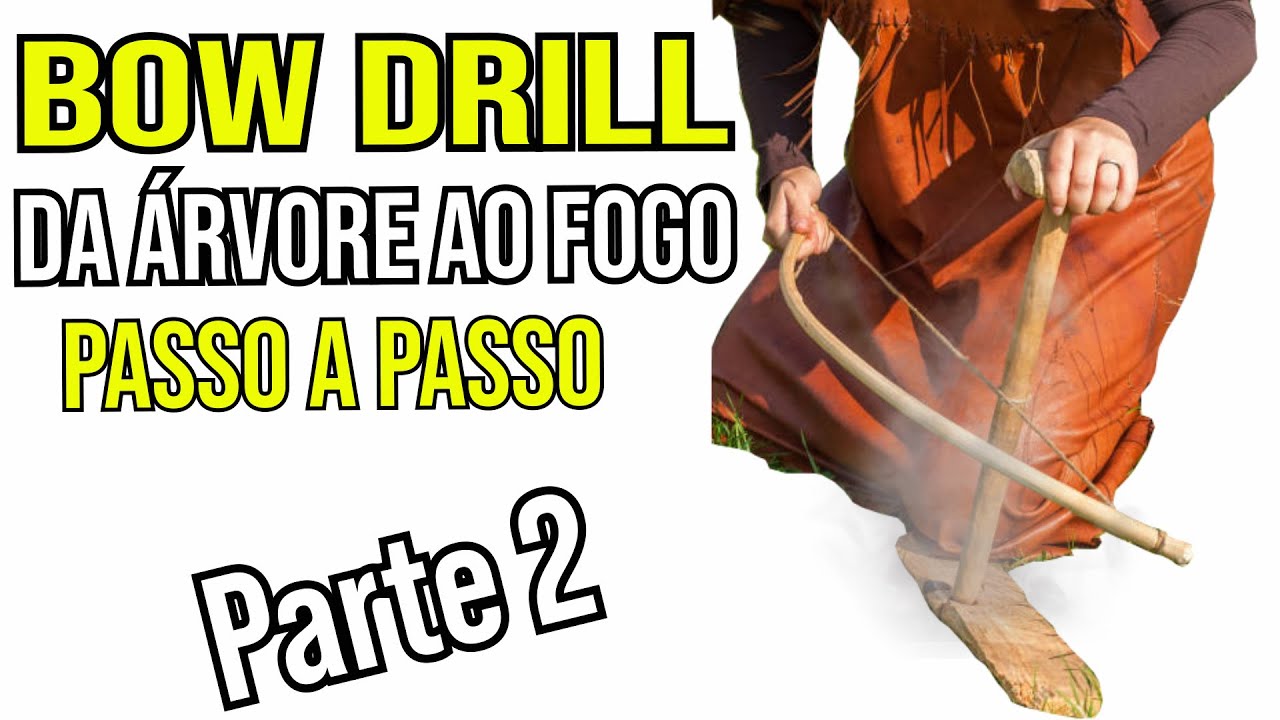 BOW DRILL, DA ÁRVORE AO FOGO PARTE 2