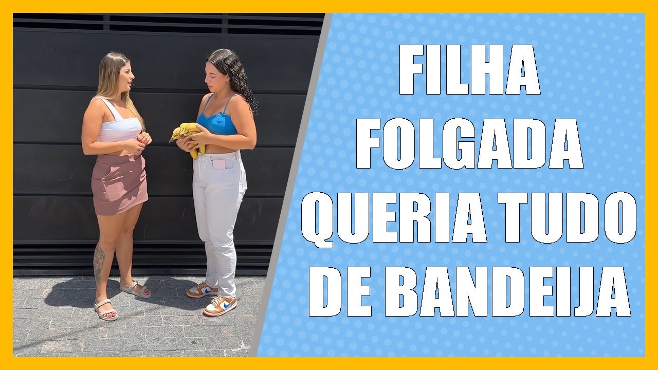 Filha folgada queria tudo de bandeja.