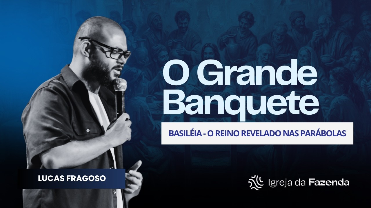 Basiléia - O Grande Banquete | Lucas Fragoso | Igreja da Fazenda