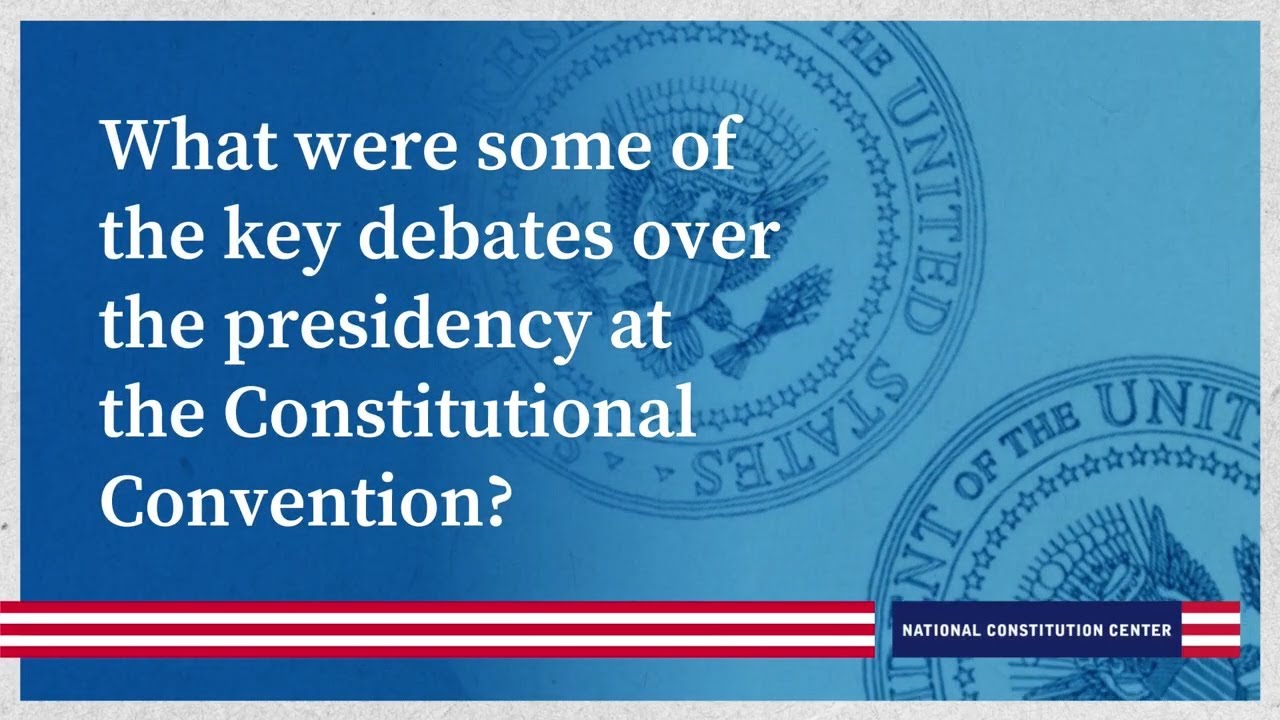 What were some of the key debates over the presidency at the Constitutional Convention?