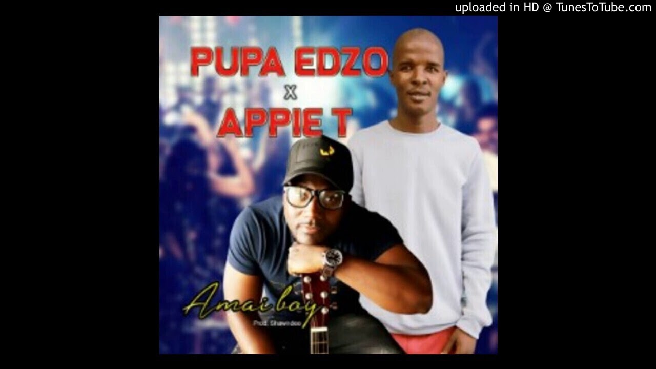 Pupa Edzo ft Appie T - Amai boy{official audio}2020