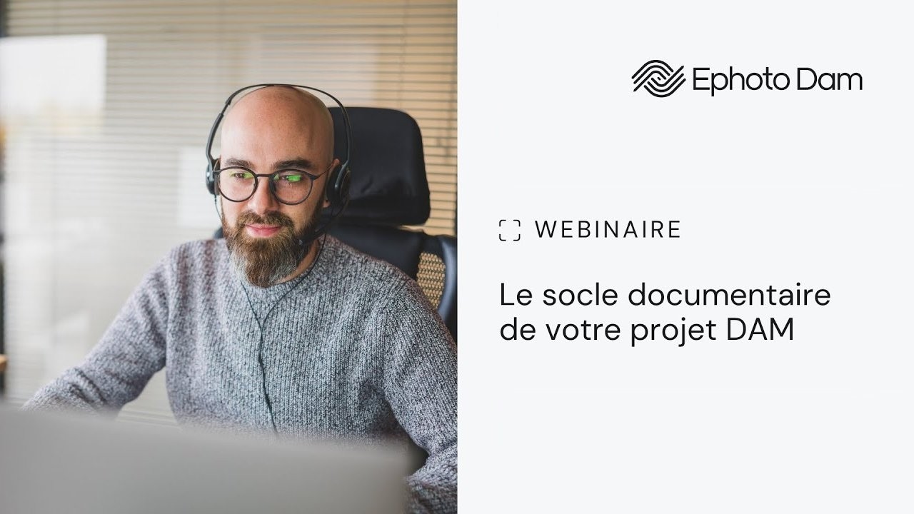 Webinaire : le socle documentaire de votre projet DAM - Ephoto Dam