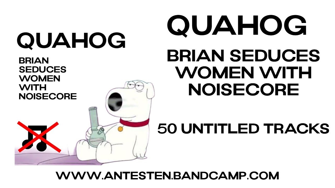 QUAHOG - BRIAN SEDUCES WOMEN WITH NOISECORE (FULL TAPE)