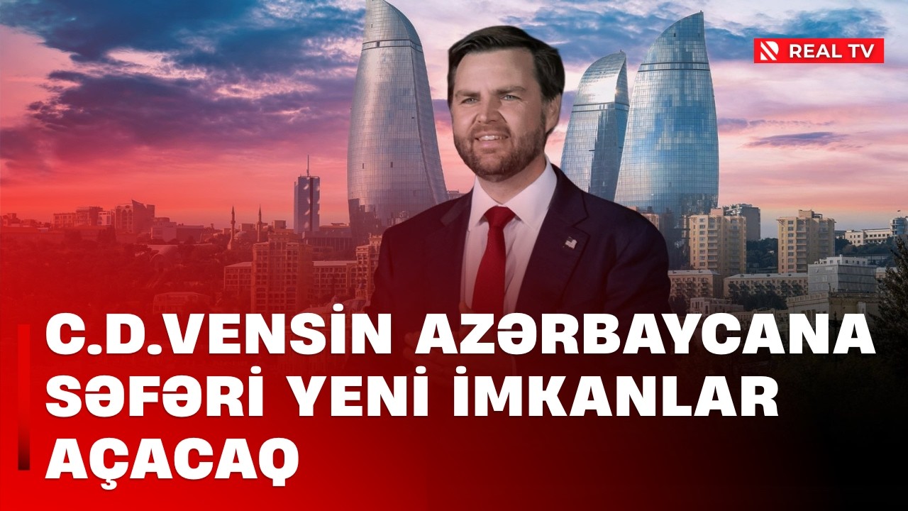 C.D.Vensin Azərbaycana səfəri yeni imkanlar açacaq