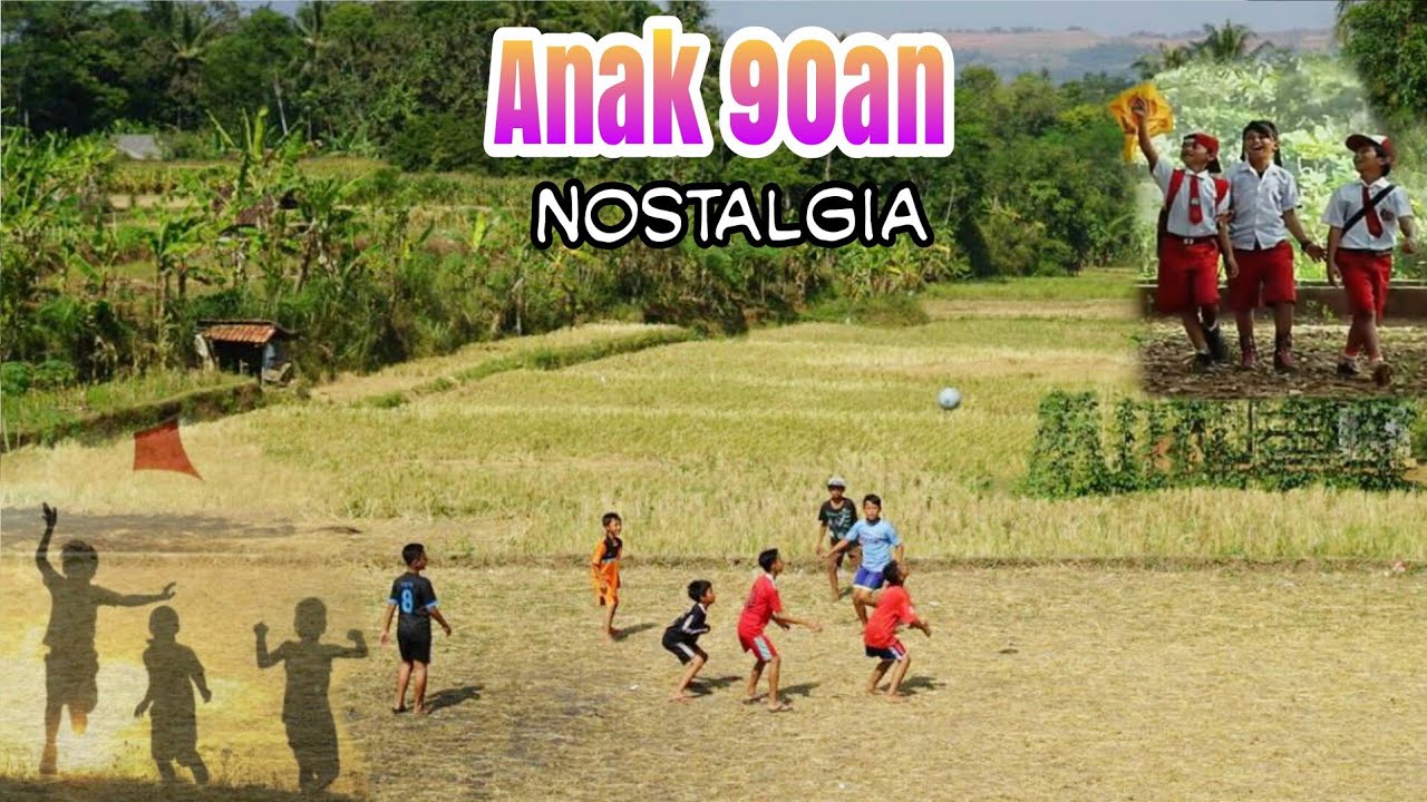 Semua Tentang kita - Generasi Anak 90an - Nostalgia kenangan masa kecil