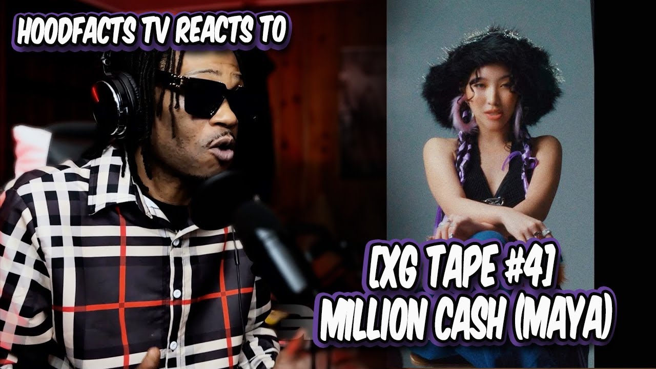 HoodFacts TV Reacts to [XG TAPE #4] Million Cash (MAYA)
