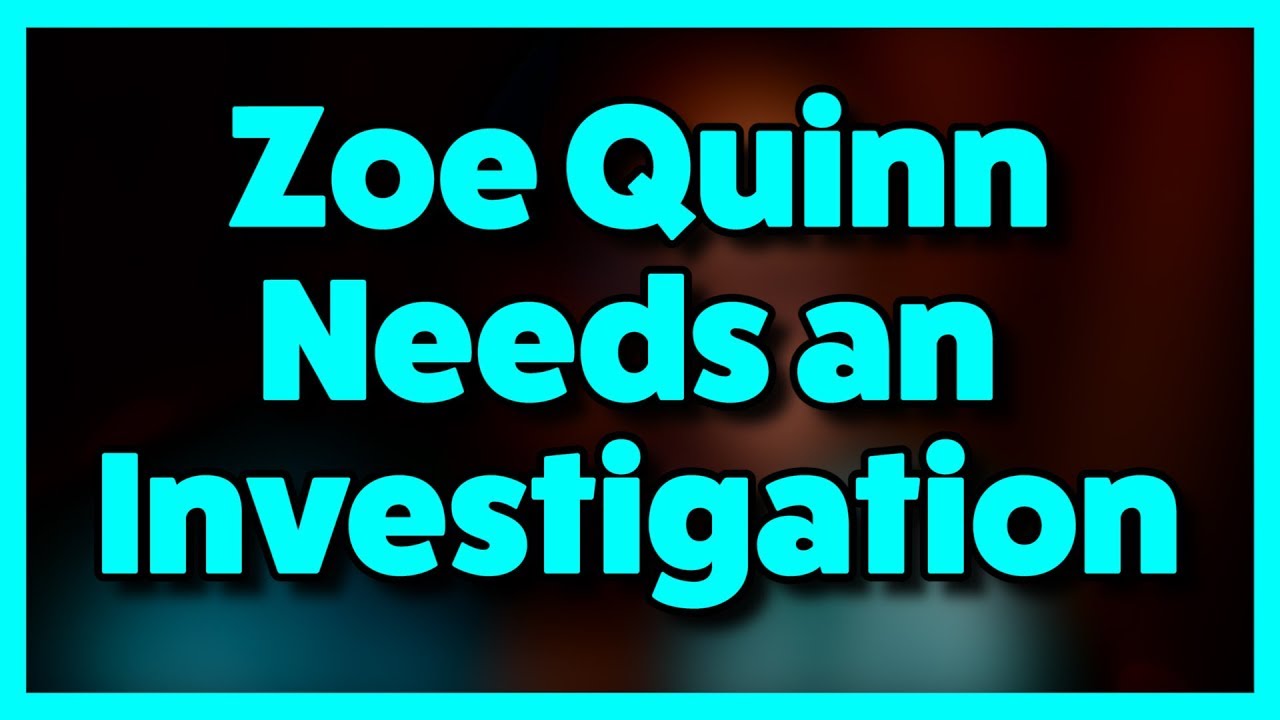 Zoe Quinn Needs An Investigation...