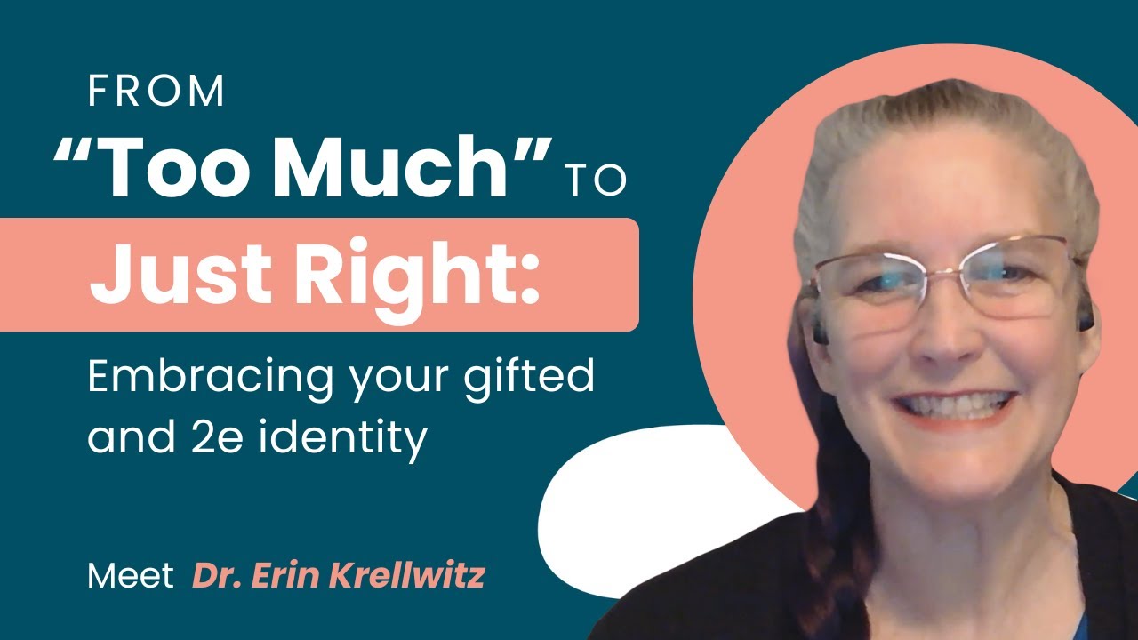 From “Too Much” to Just Right: Embracing your gifted and 2e identity - Meet Dr. Erin Krellwitz