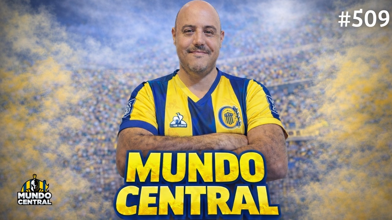 🔥 MUNDO CENTRAL #509: ROSARIO ES DE CENTRAL. EL CANALLA ES +22 Y +2. EL ANÁLISIS. VOCES AURIAZULES.