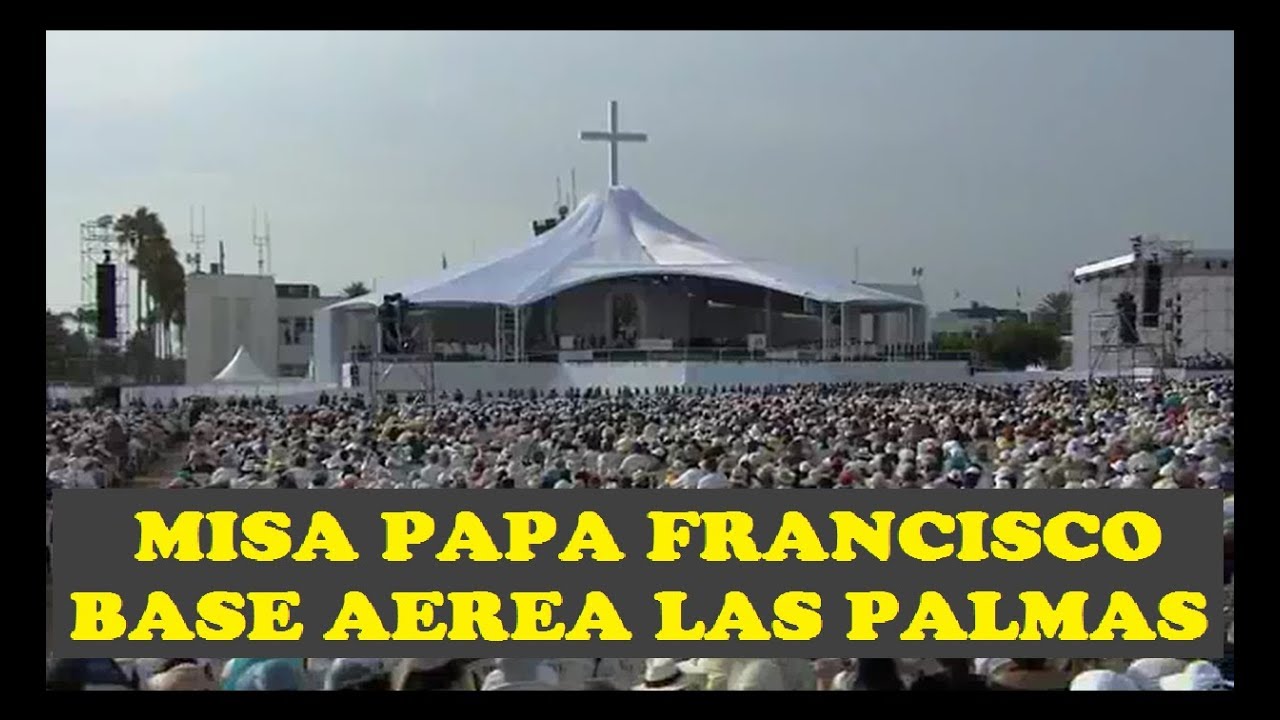 MISA OFICIAL PAPA FRANCISCO BASE LAS PALMAS | LIMA