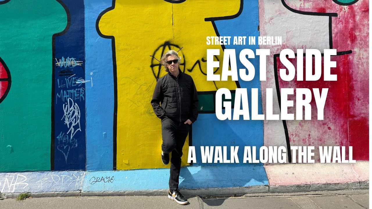 East Side Gallery: A Walk Along Berlin’s Wall