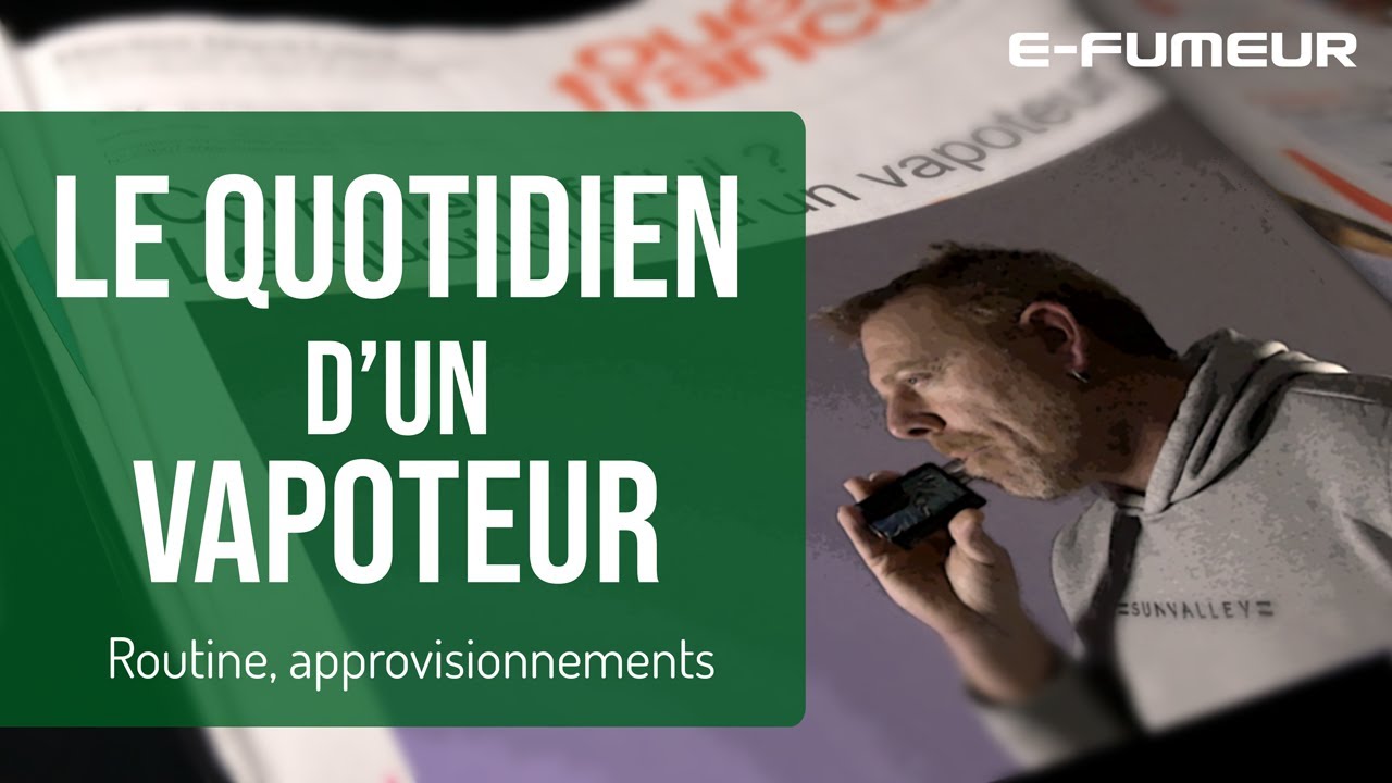 Tuto cigarette electronique - Vapoteuse, vapoteur, quel est leur quotidien ? - E-Fumeur new