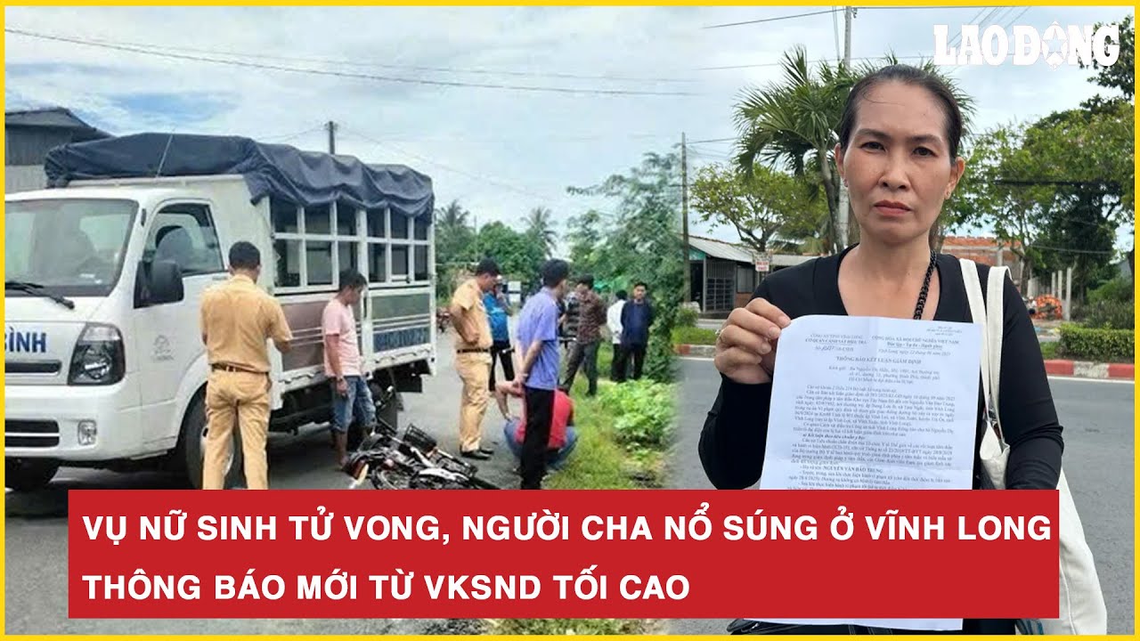 Vụ nữ sinh tử vong, người cha nổ súng ở Vĩnh Long: Thông báo mới từ VKSND Tối cao | Báo Lao Động