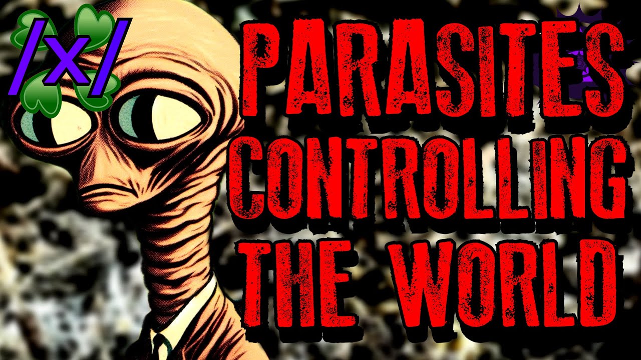 Parasites Controlling the World  | 4chan /x/ Conspiracy Greentext Stories Thread