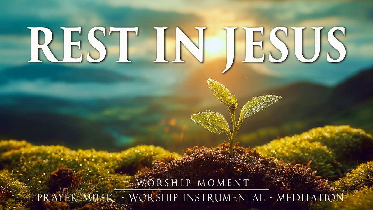 REST IN JESUS - Soaking Worship Music for Prayer, Sleep & Peace - Divine Peace