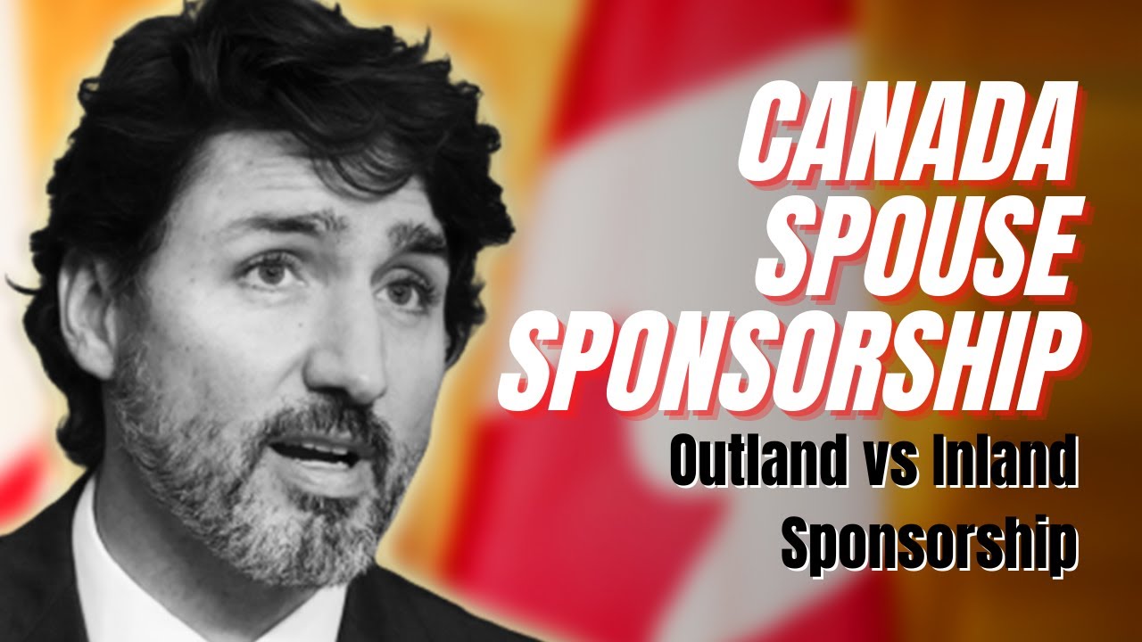SPOUSAL SPONSORSHIP CANADA 2021 - OUTLAND SPOUSAL SPONSORSHIP AND INLAND SPOUSAL SPONSORSHIP