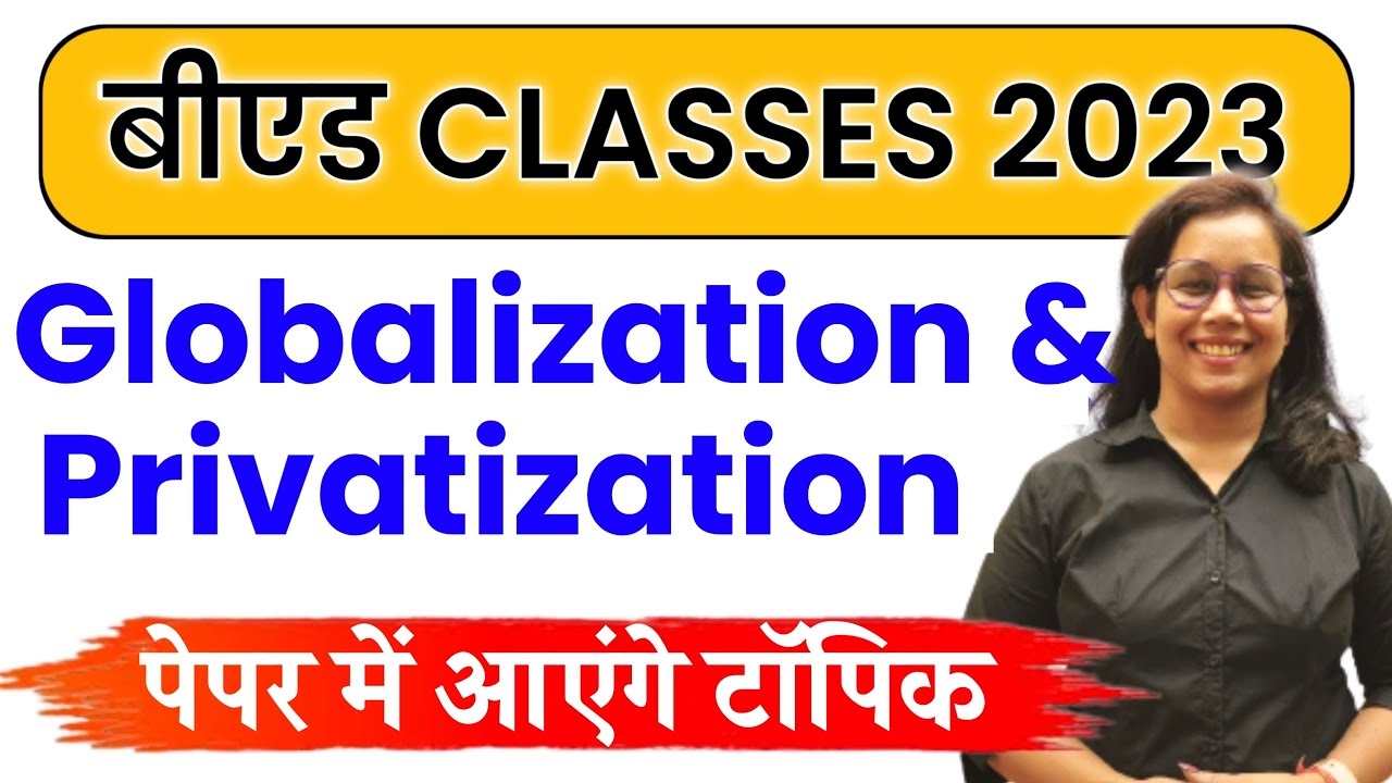 Bed 1st Year Exam 2023 | Globalization and Privatization | B.ed Classes 1st Year