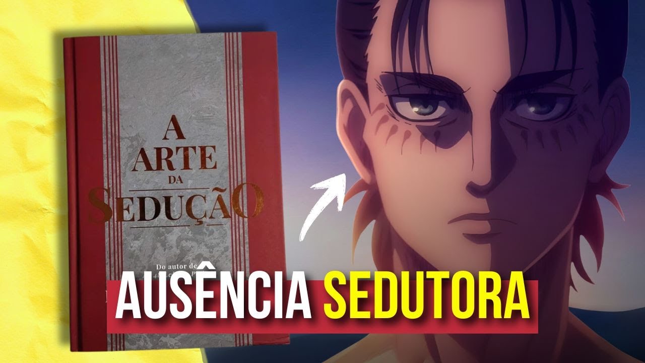 Por que o Eren da 4º temporada é tão atraente? | A Arte da Sedução - Robert Greene