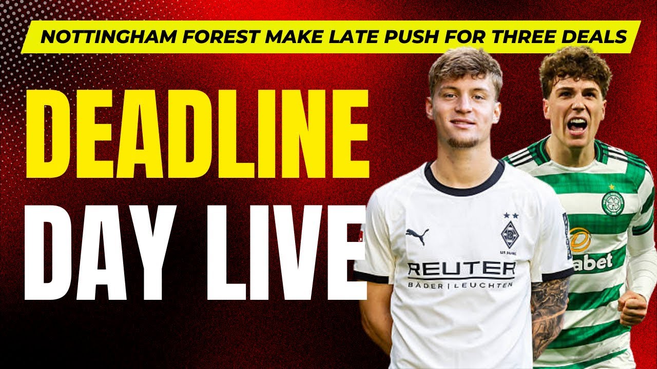 Transfer deadline day live! | Nottingham Forest push for three late deals