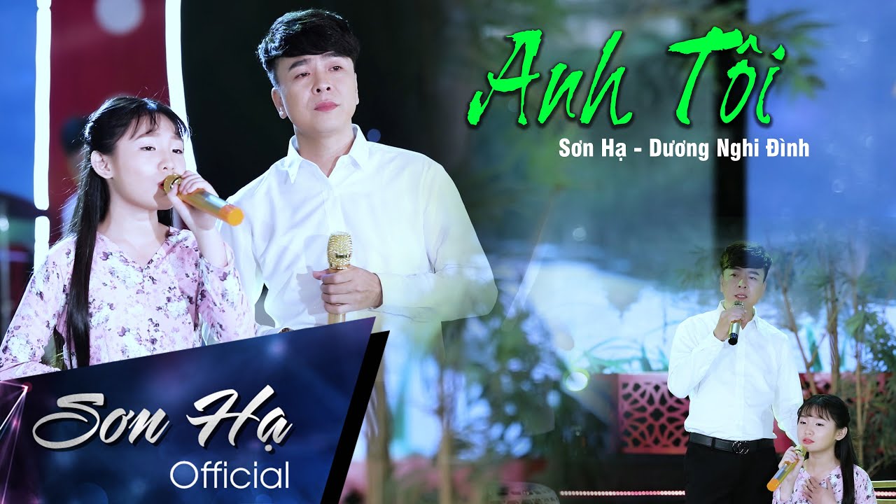 Anh Tôi | Sơn Hạ - Dương Nghi Đình | Ca khúc lấy đi nước mắt hàng triệu khán giả