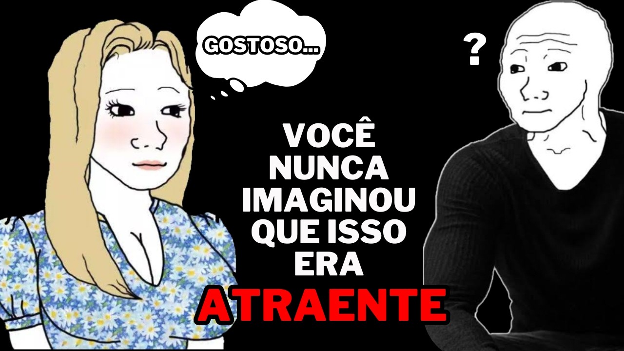 Isso faz o homem MAIS FEIO ser o MAIS BONITO aos olhos de QUALQUER MULHER