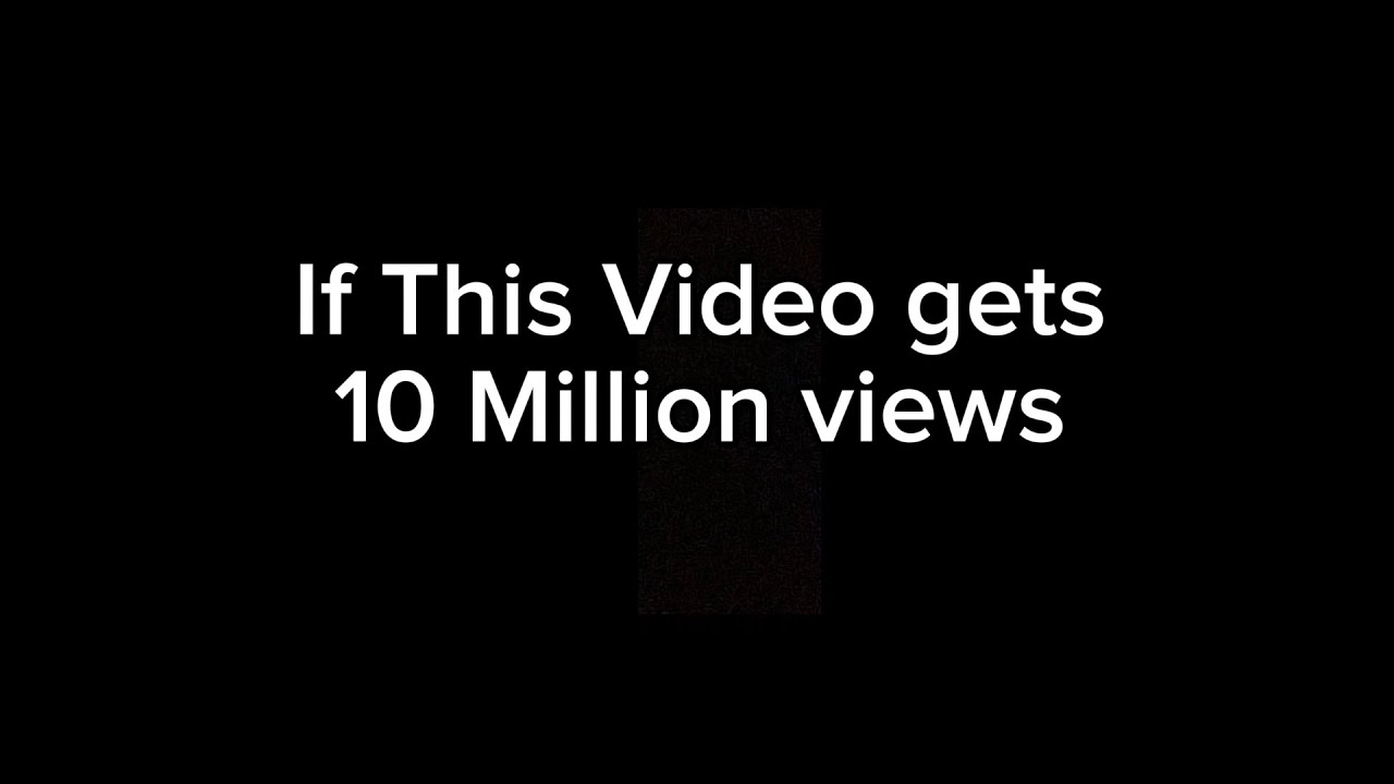 If This Video gets 10 Million views