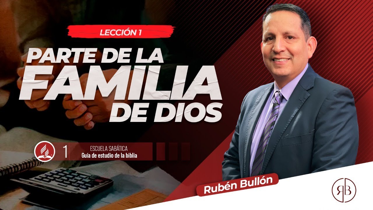 PARTE DE LA FAMILIA DE DIOS - LECCIÓN 1 - Pr. Rubén Bullón