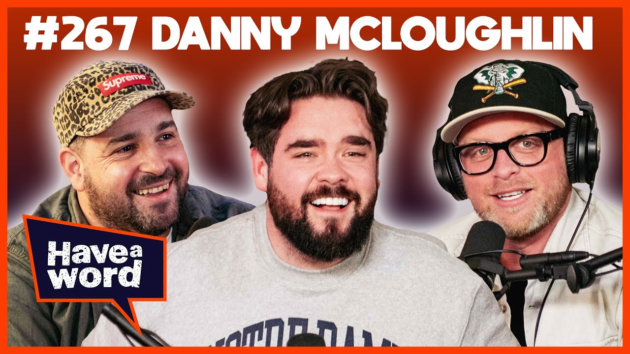 Danny McLoughlin | Have A Word Podcast #267