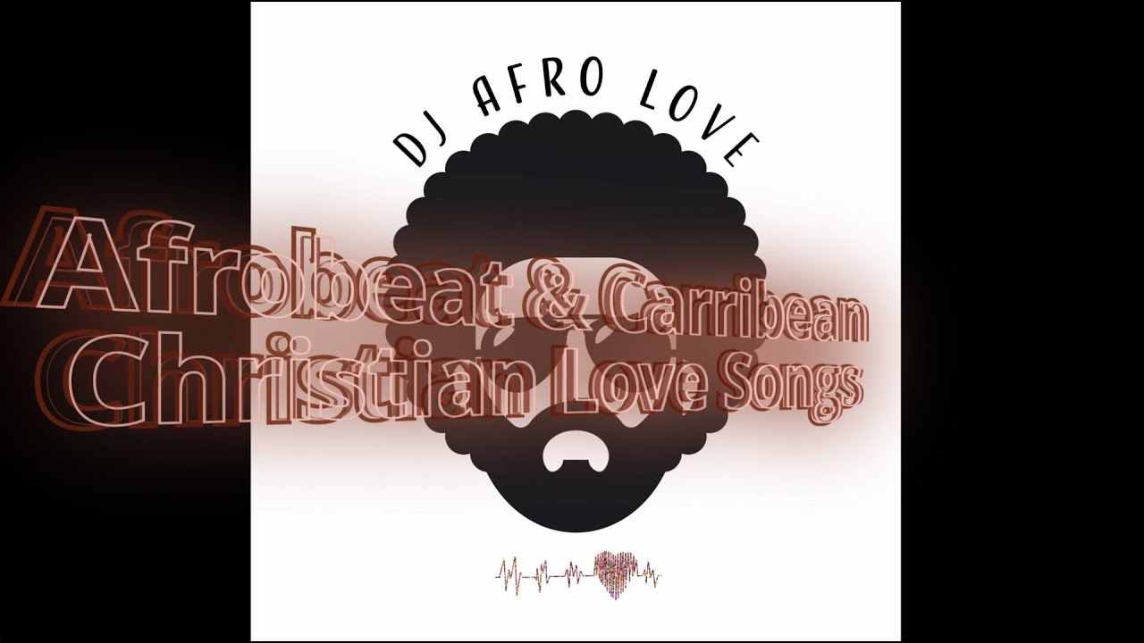 Christian Love Songs Mix | Afrobeat & Carribean | DJ Afro Love