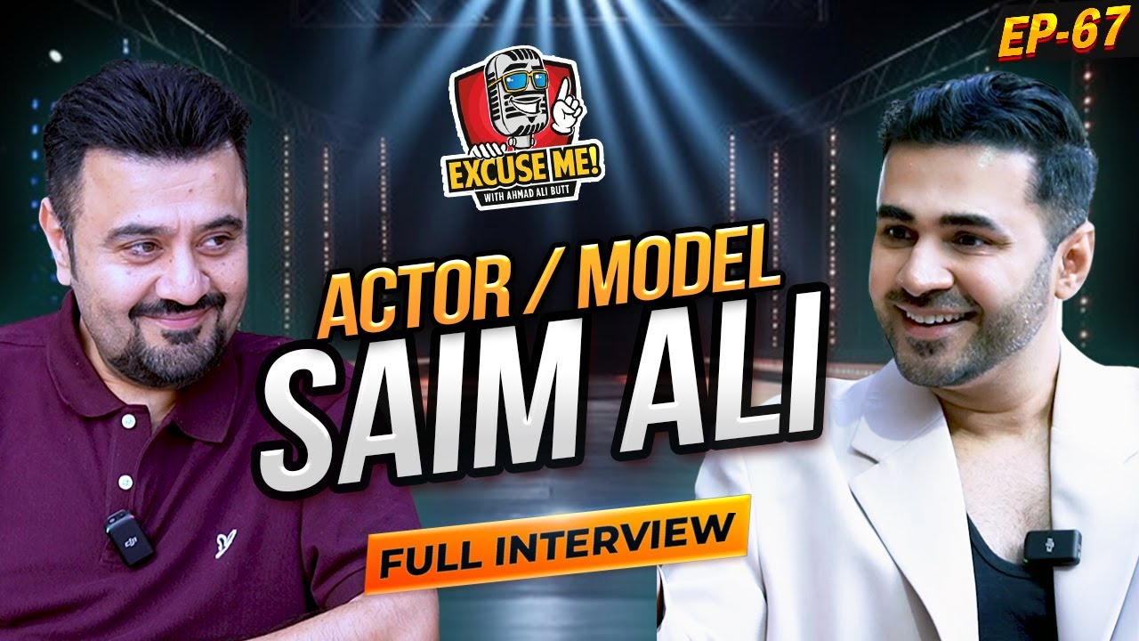Excuse Me with Ahmad Ali Butt | Ft. Saim Ali | Full Interview | Episode 67 | Podcast