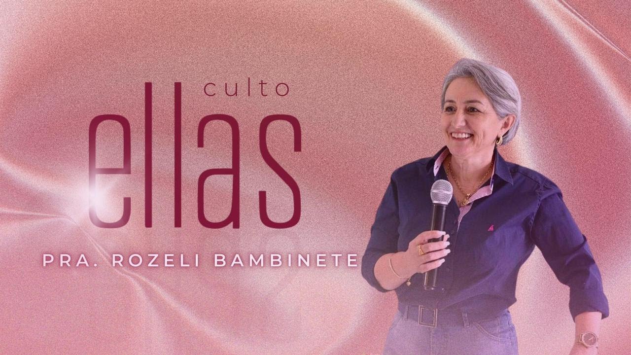 CULTO ELLAS  -16/06/2023 - PALAVRA ROZELI BAMBINETTI