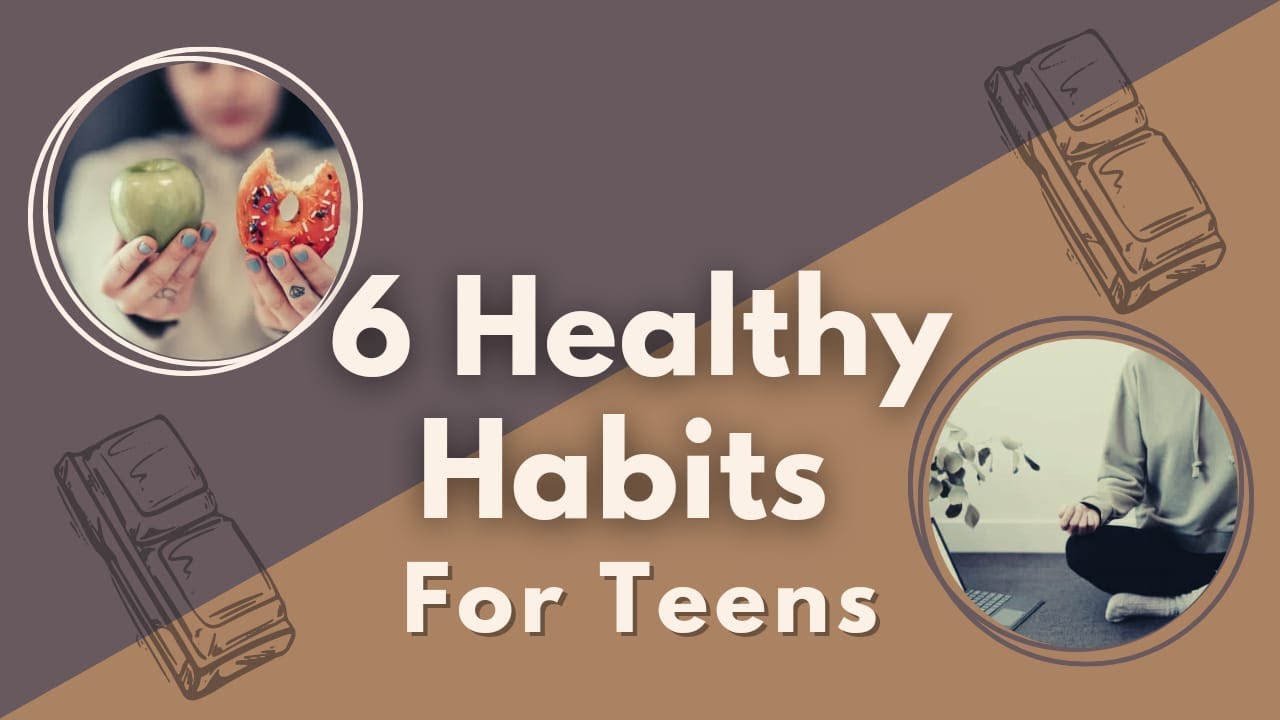 6 Healthy Habits For Teens  | Living Impeccably