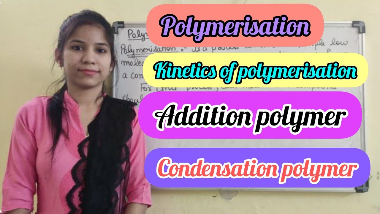 Polymerisation | kinetics of polymerisation | addition polymerisation | condensation polymerisation