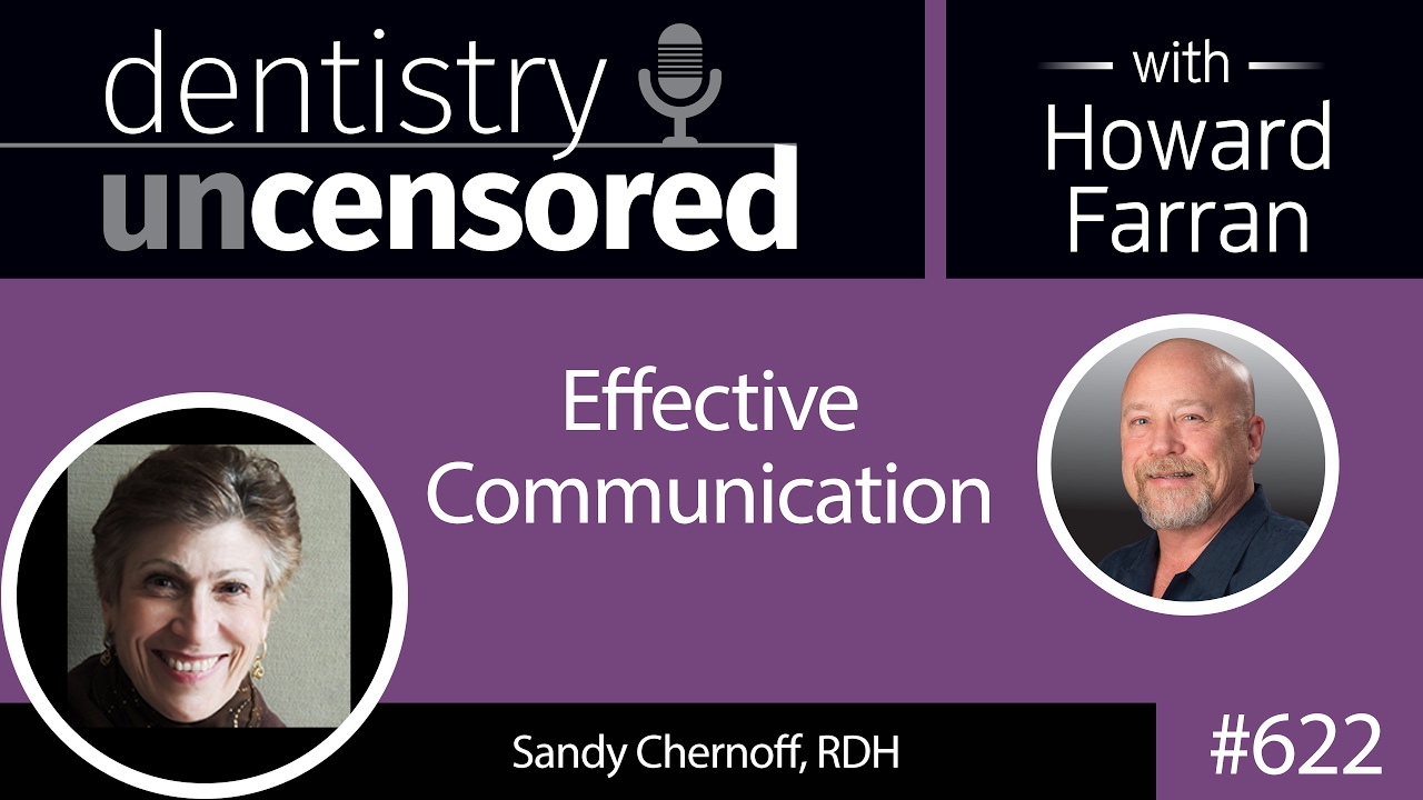 622 Effective Communication with Sandy Chernoff : Dentistry Uncensored with Howard Farran