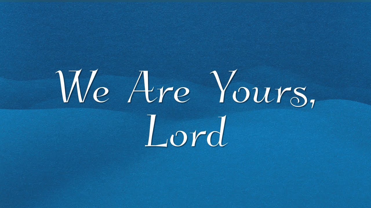 We Are Yours, Lord / Don Besig and Nancy Price