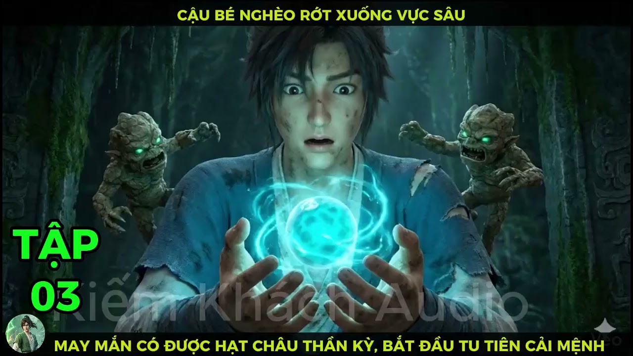 Full Bộ 03 Cậu Bé Nghèo Rớt Xuống Vực Sâu, May Mắn Có Được Hạt Châu Thần Kỳ Bắt Đầu Tu Tiên Cải Mệnh