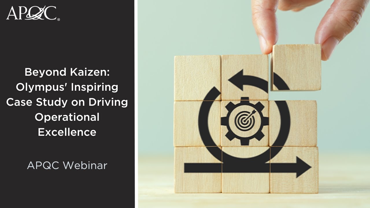 Beyond Kaizen: Olympus' Inspiring Case Study on Driving Operational Excellence | APQC Webinar