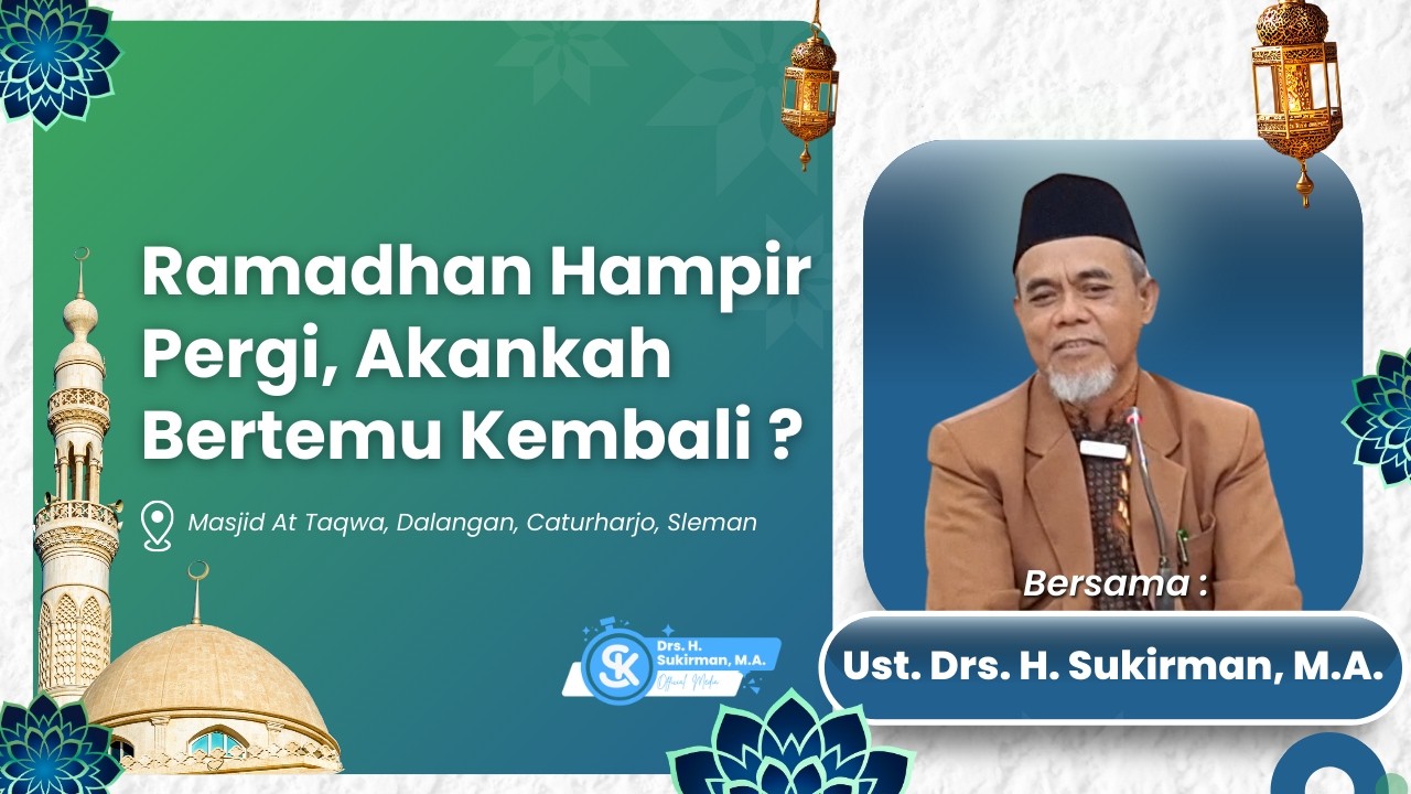 Ramadhan Hampir Pergi, Akankah Bertemu Kembali ? | Drs. H. Sukirman, M.A.