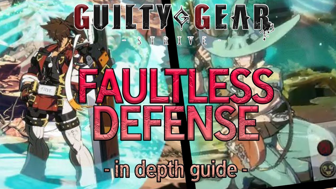 How to use Faultless Defense in Guilty Gear STRIVE - In Depth Beginner Guide with Timestamps!