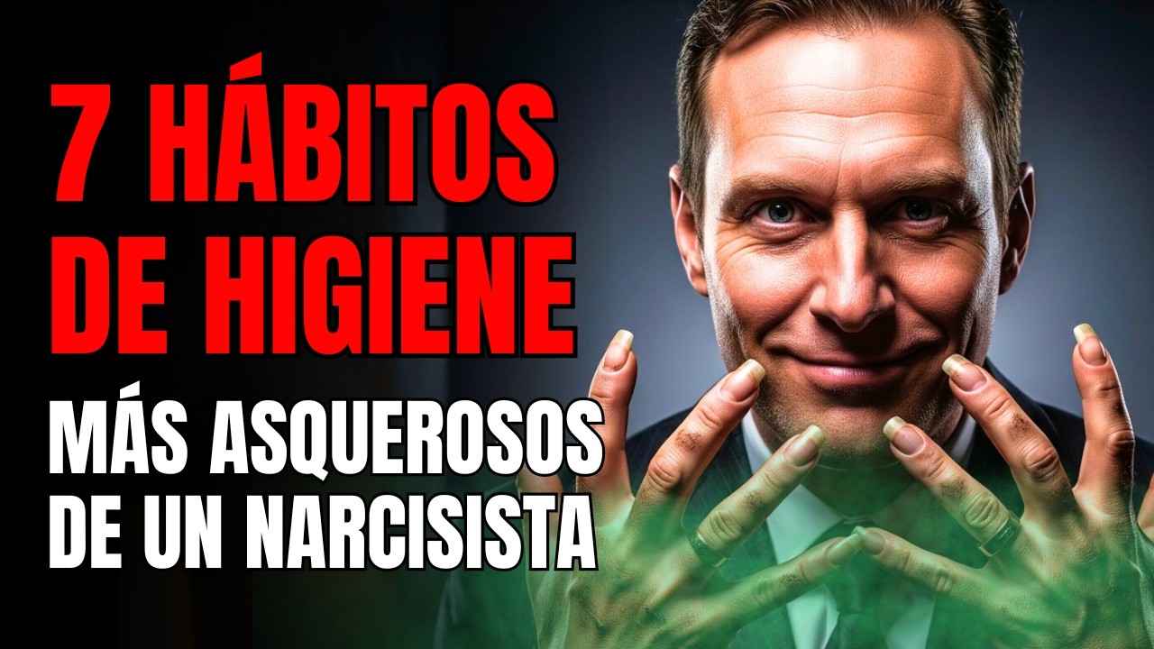 Los 7 Hábitos de Higiene MÁS ASQUEROSOS de un Narcisista (y por qué lo TOLERABAS)