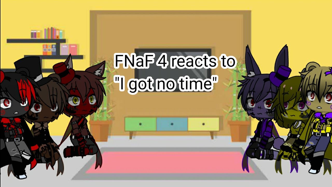 FNaF 4 reacts to 