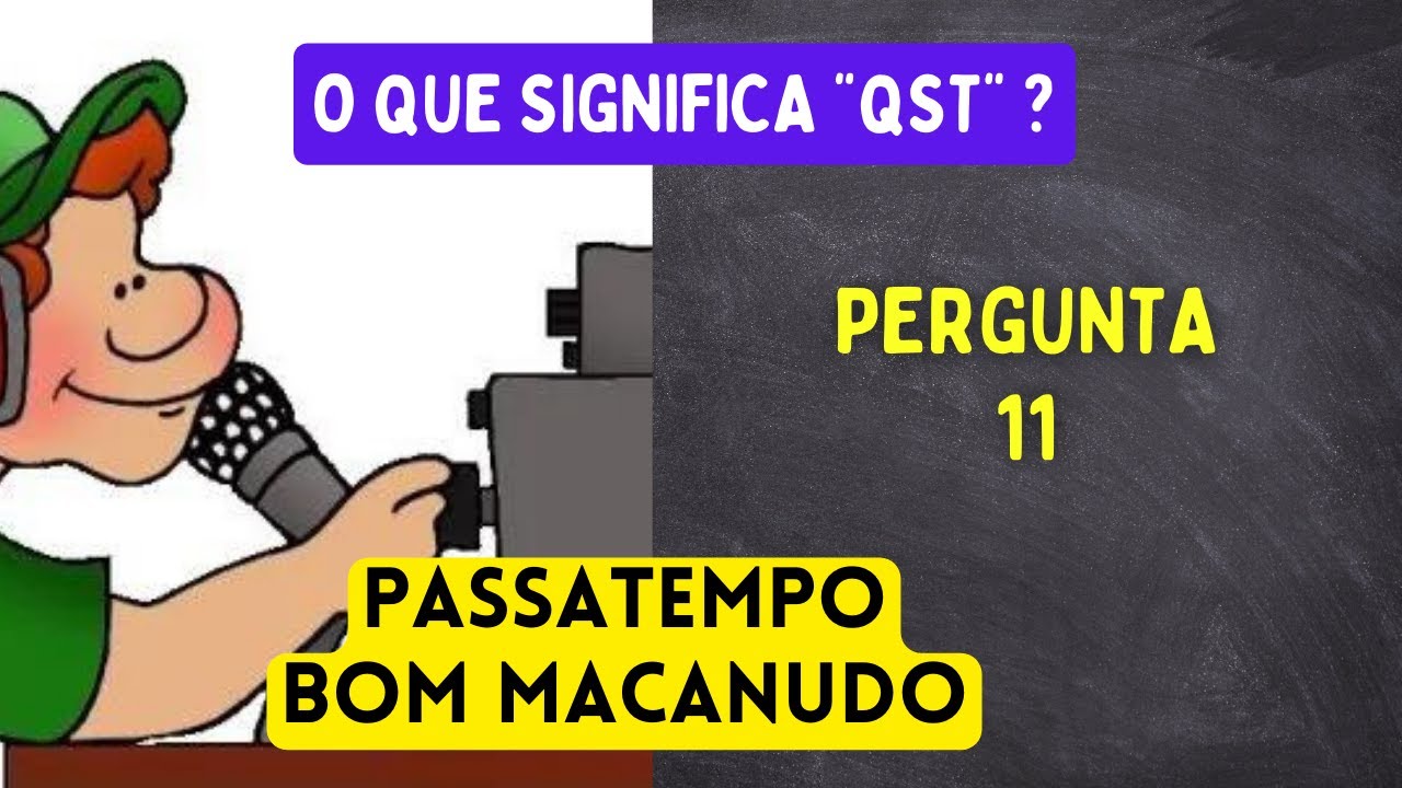 11/100 - O que significa QST no código Q internacional ?