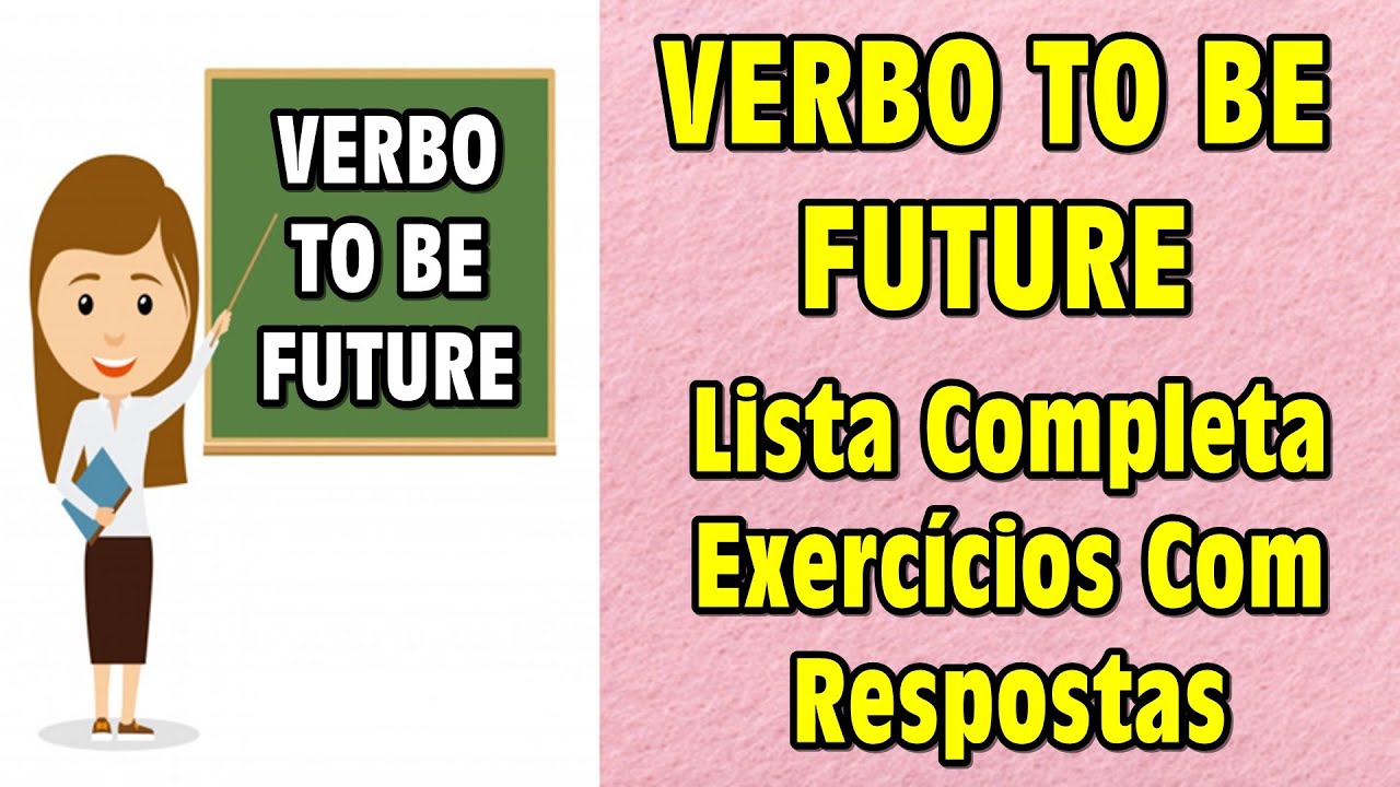 VERBO TO BE FUTURE - Lista Completa e Exercícios com Respostas!