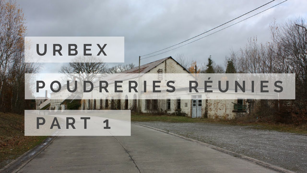 #20 URBEX - POUDRERIES REUNIES - Part 1